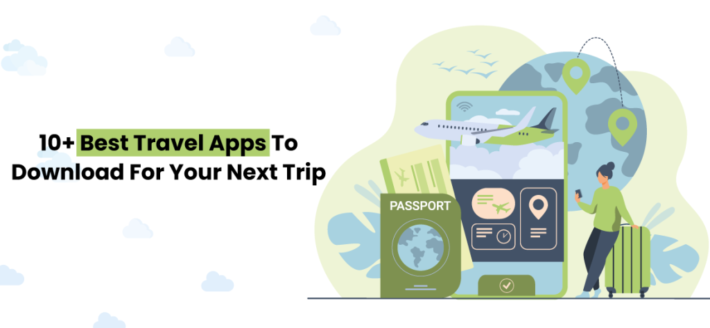 10+ Best Travel Apps To Download For Your Next Trip
