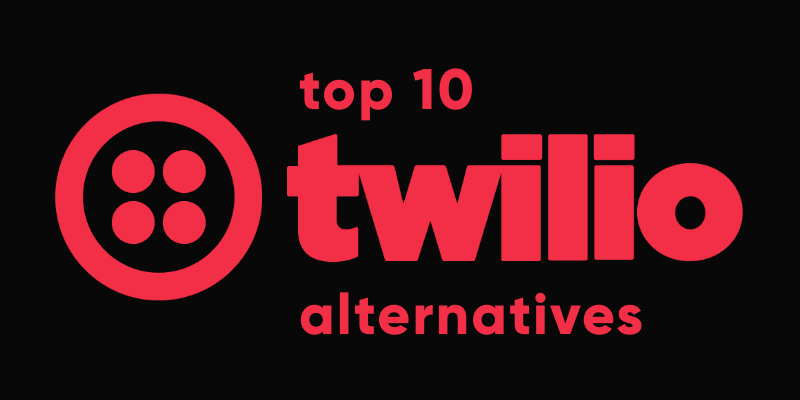Top 10 Twilio Alternatives: Which is the Best Communication APIs for Your Project?