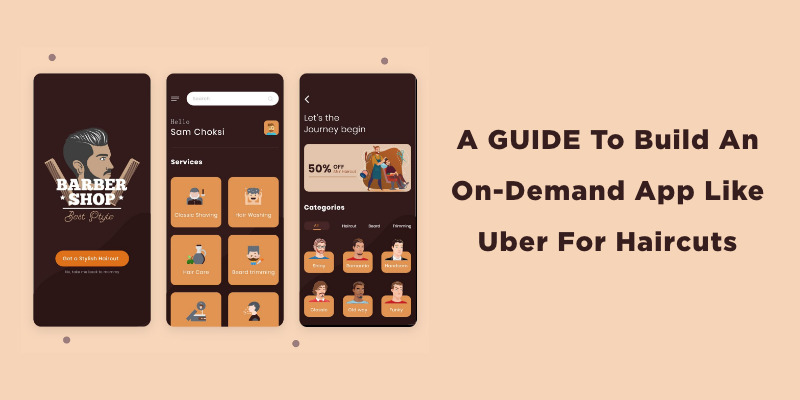 A Guide To Build An On-Demand App Like Uber For Haircuts