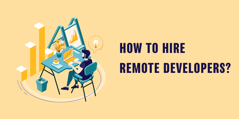 How to Hire Remote Developers? (The Complete 2023 Guide)