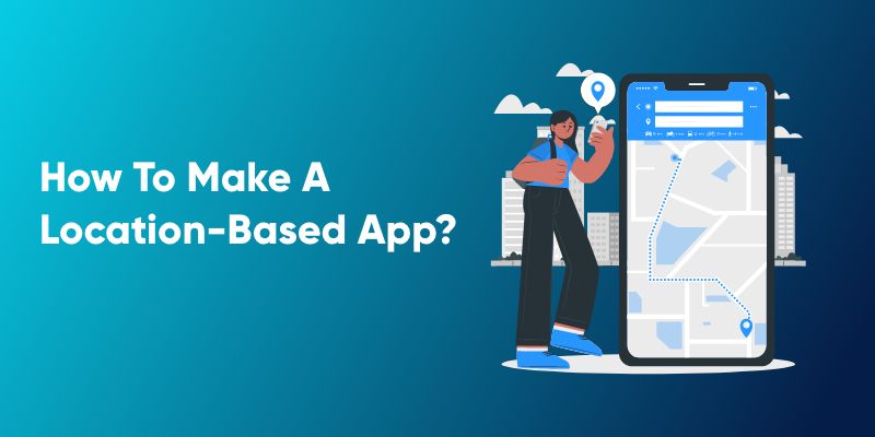 How to Make a Location Based Mobile App
