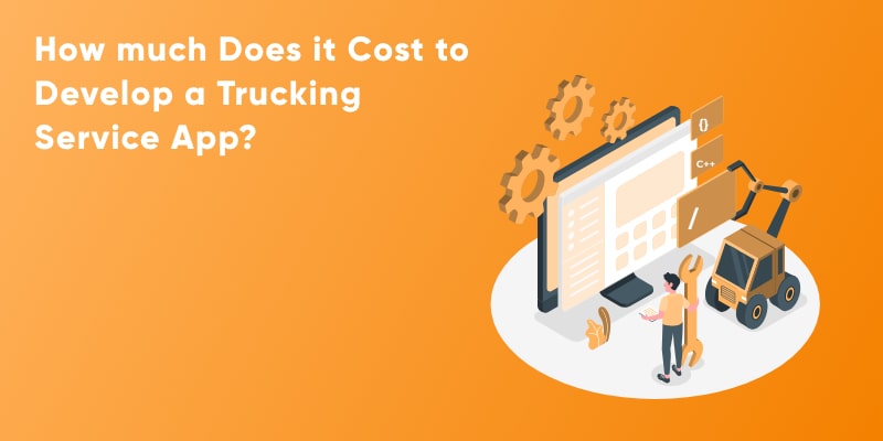 Cost To Develop A Trucking Service App