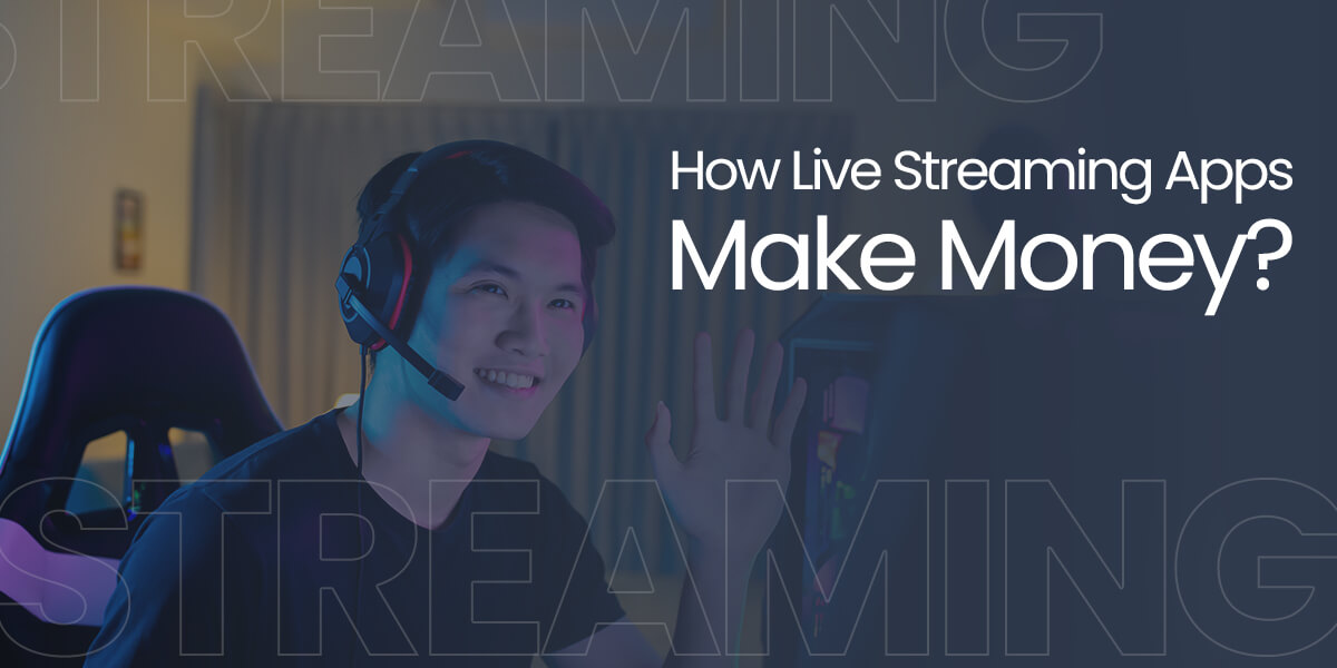 How Live Streaming Apps Make Money