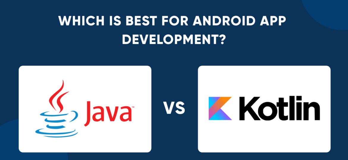 Java Vs Kotlin: Which is Best for Android App Development?