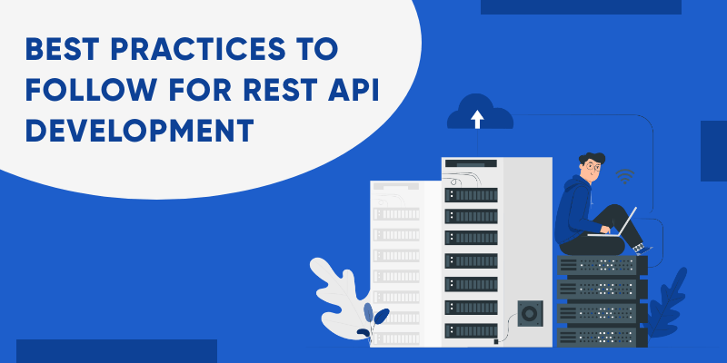 Best Practices to Follow for REST API Development [2022]
