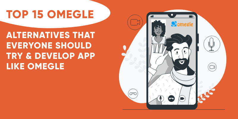 Top 15 Omegle Alternatives That Everyone Should Try &#038; Develop App Like Omegle
