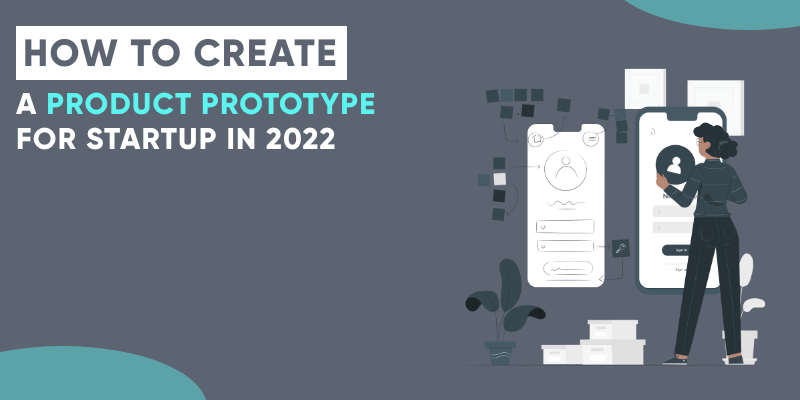 How to Create a Product Prototype for Startup in 2022