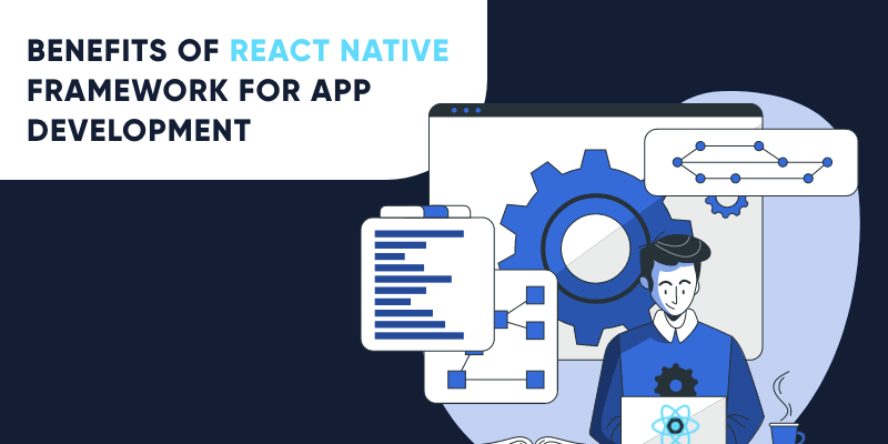 10 Benefits of React Native Framework For App Development