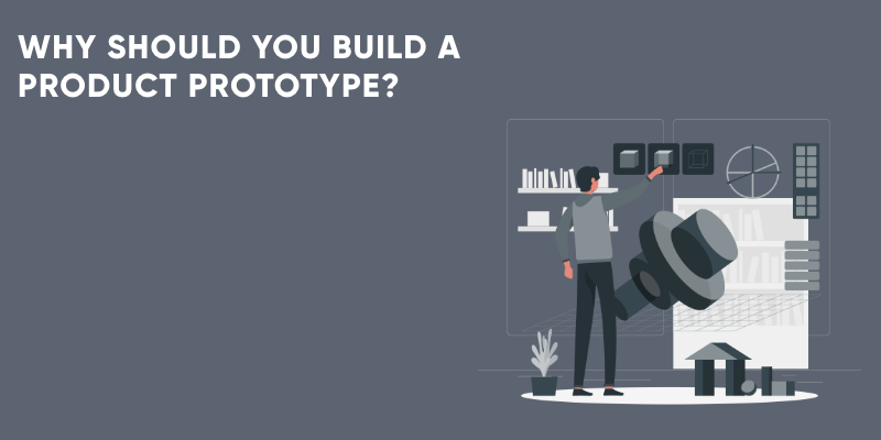 why should you build product prototype