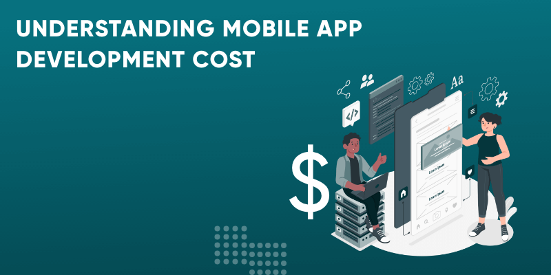 Understanding Mobile App Development Cost- Cost Breakdown