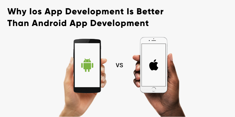 Why IOS App Development Is Better Than Android App Development