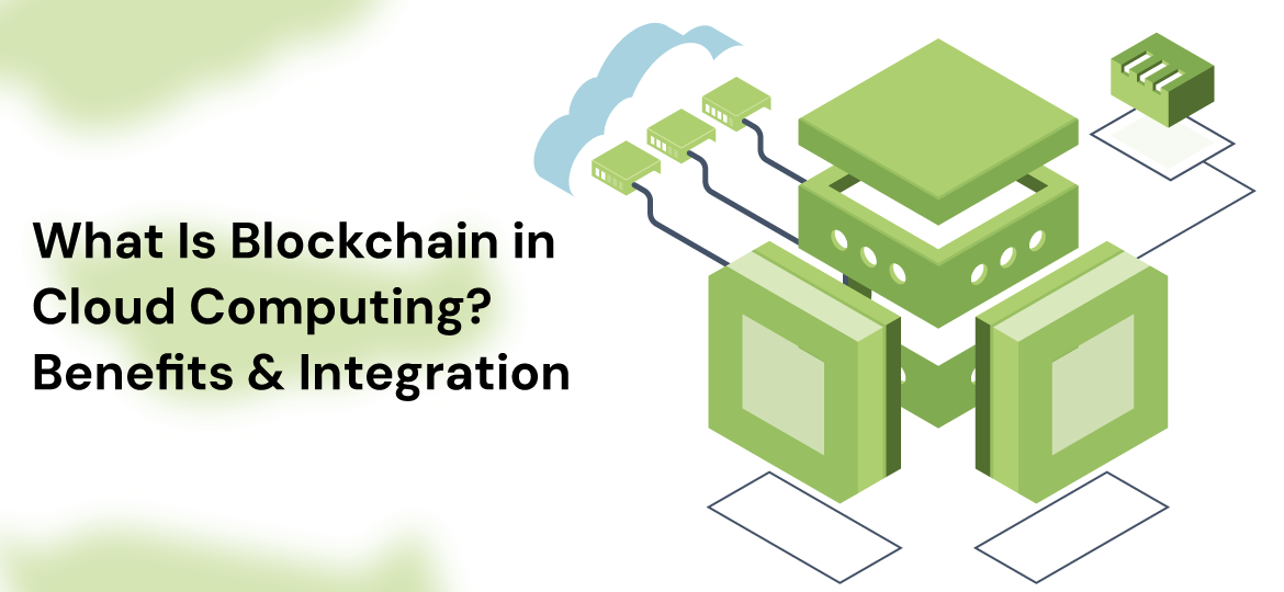 What Is Blockchain in Cloud Computing Benefits  Integration