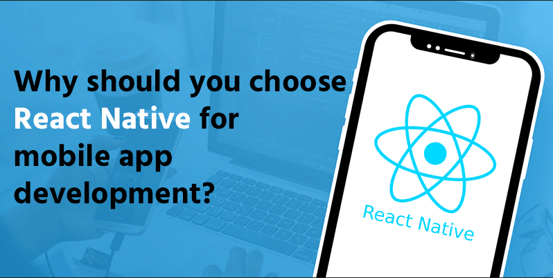 Why Choose React Native For Mobile App Development