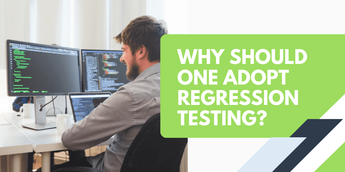 why one should adopt regression testing