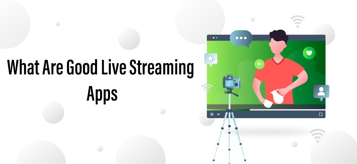 What Are Good Live Streaming Apps