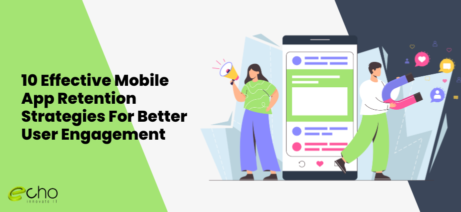 10 Effective Mobile App Retention Strategies For Better User Engagement