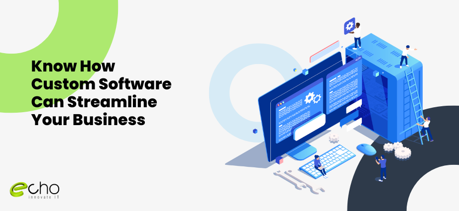 Know How Custom Software Can Streamline Your Business