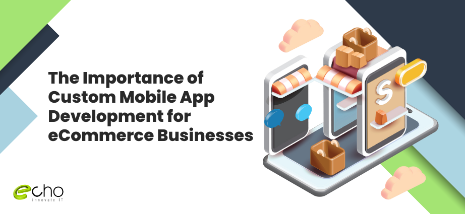 The Importance of Custom Mobile App Development for eCommerce Businesses ()