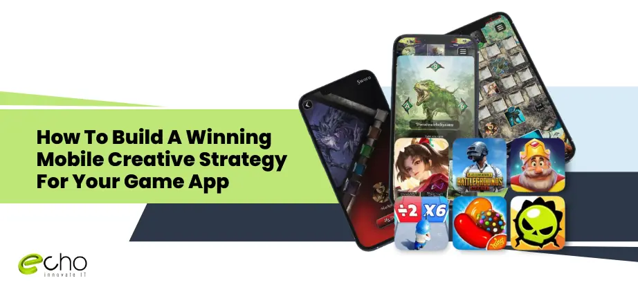 “How To Build A Winning Mobile Creative Strategy For Your Game App