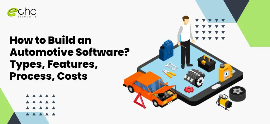 How to Build an Automotive Software Types, Features, Process, Costs