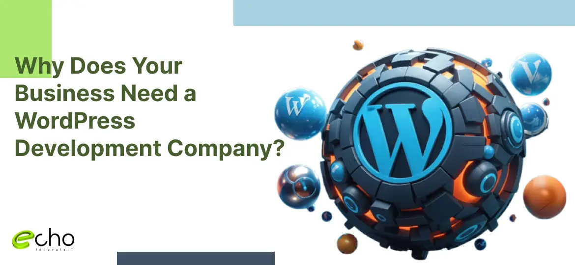 Why Does Your Business Need a WordPress Development Company