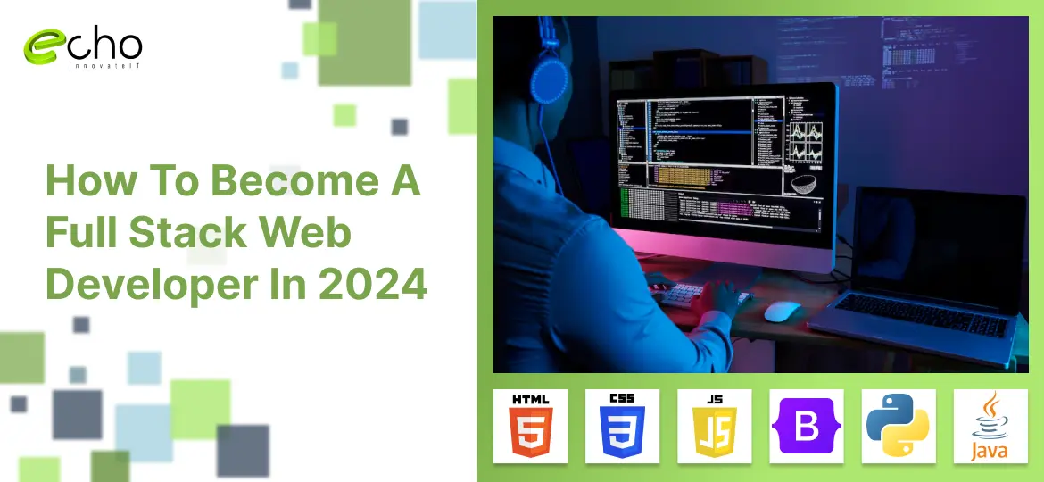 How To Become A Full Stack Web Developer In 2024