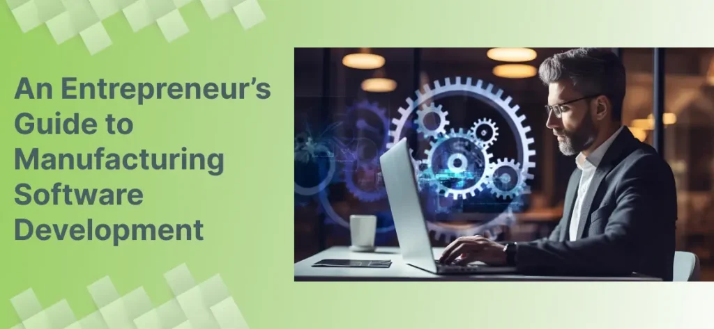 An Entrepreneur’s Guide to Manufacturing Software Development