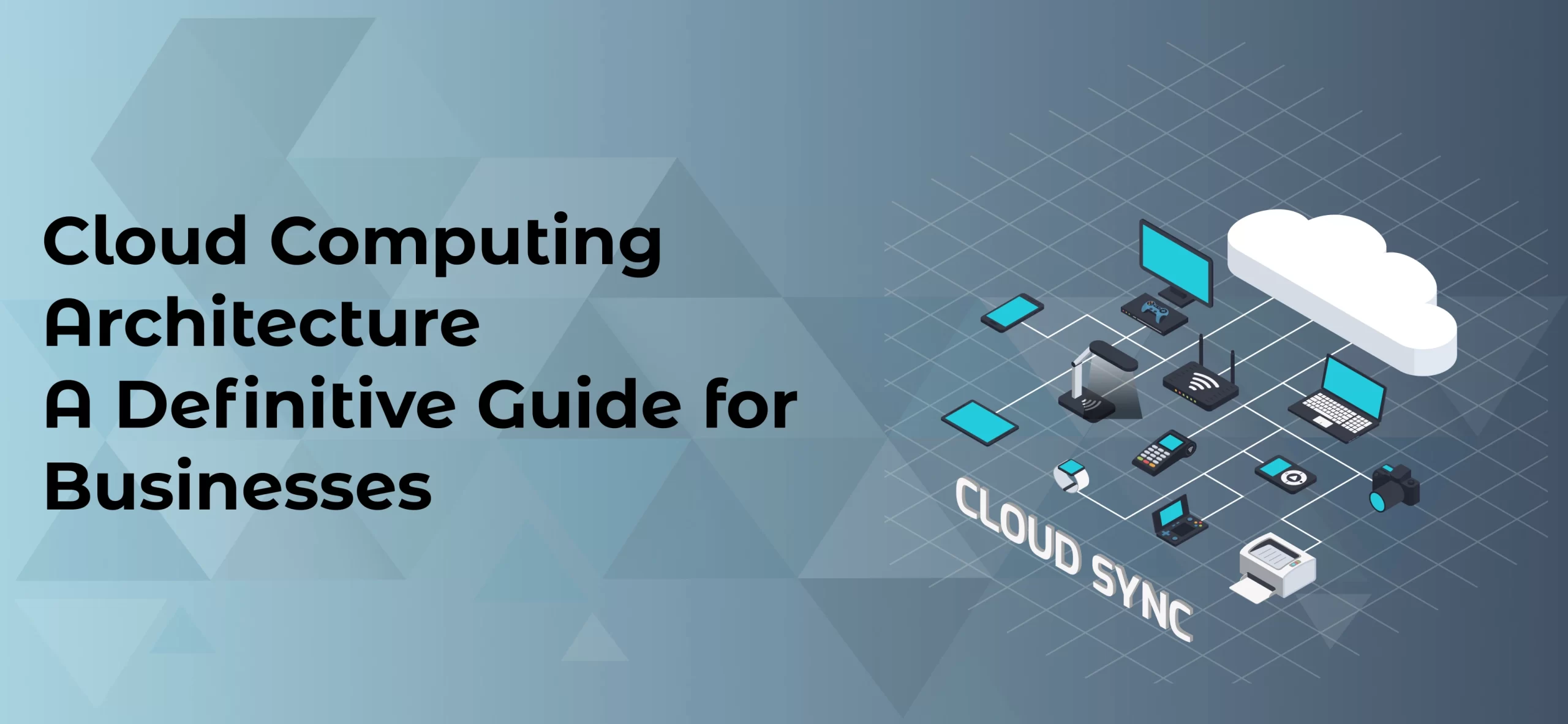 Cloud Computing Architecture A Definitive Guide for Businesses