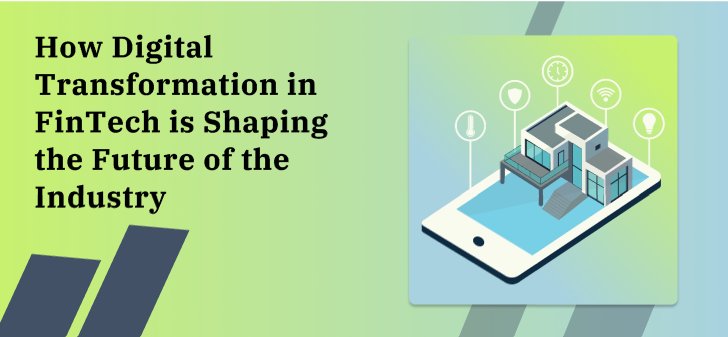 How Digital Transformation in FinTech is Shaping the Future of the Industry
