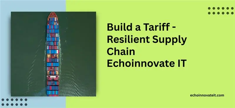 Build a Tariff Resilient Supply Chain ()