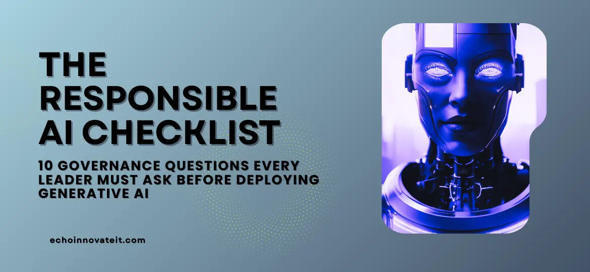 The Responsible AI Checklist Governance Questions Every Leader Must Ask Before Deploying Generative AI